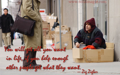 You will get all you want in life, if you help enough other people get what they want.